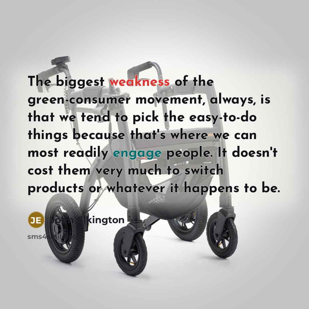 “The biggest weakness of the green-consumer movement, always, is that…” quote by John Elkington