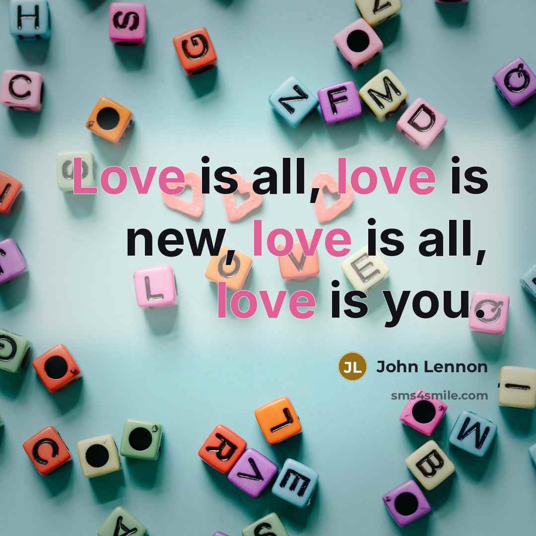 “Love is all, love is new, love is all, love…” quote by John Lennon