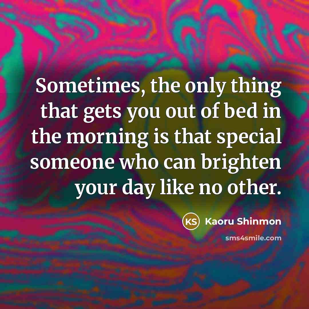 “Sometimes, the only thing that gets you out of bed…” quote by Kaoru Shinmon