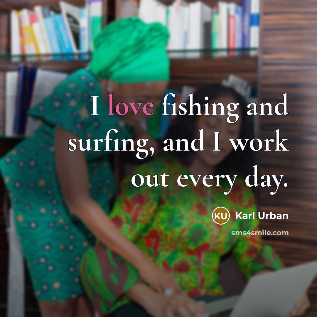 “I love fishing and surfing, and I work out every…” quote by Karl Urban