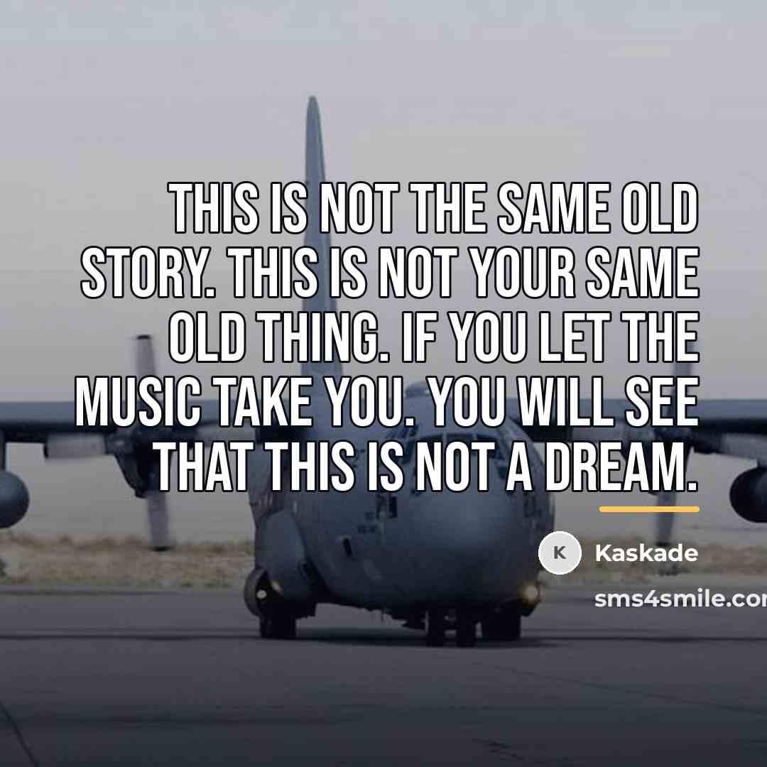 “This is not the same old story. This is not…” quote by Kaskade