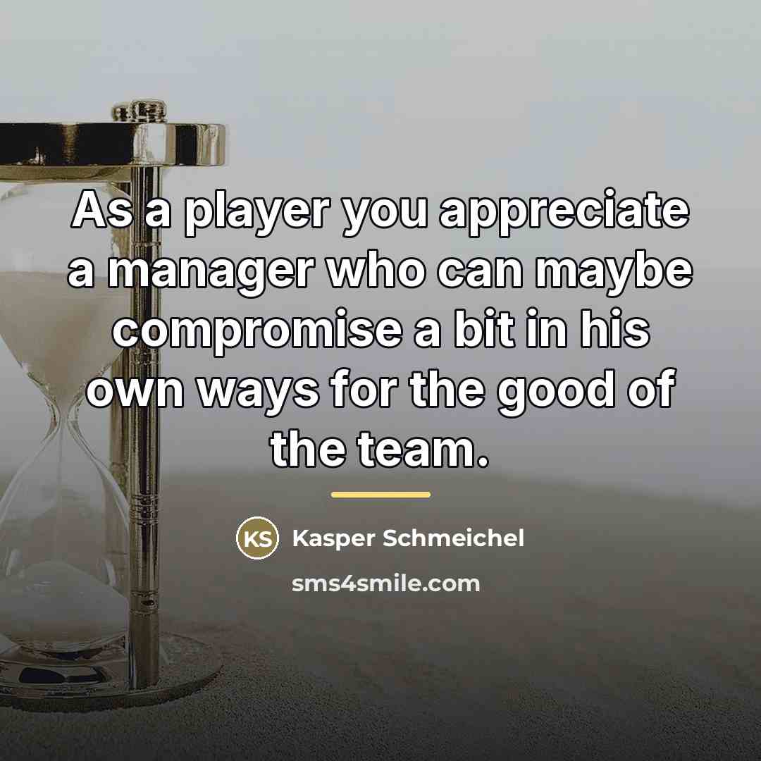 “As a player you appreciate a manager who can maybe…” quote by Kasper Schmeichel