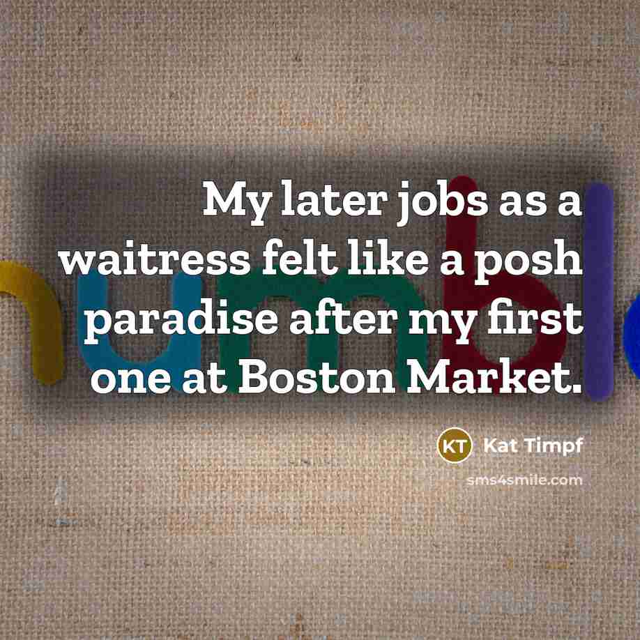 “My later jobs as a waitress felt like a posh…” quote by Kat Timpf