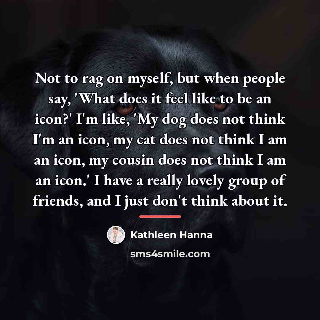 “Not to rag on myself, but when people say, 'What…” quote by Kathleen Hanna