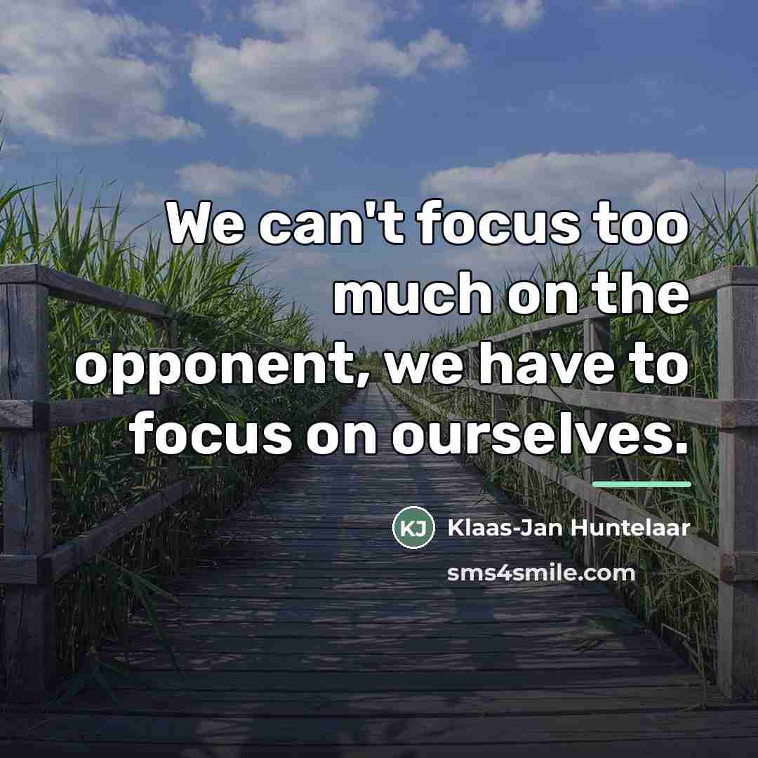 “We can't focus too much on the opponent, we have…” quote by Klaas-Jan Huntelaar