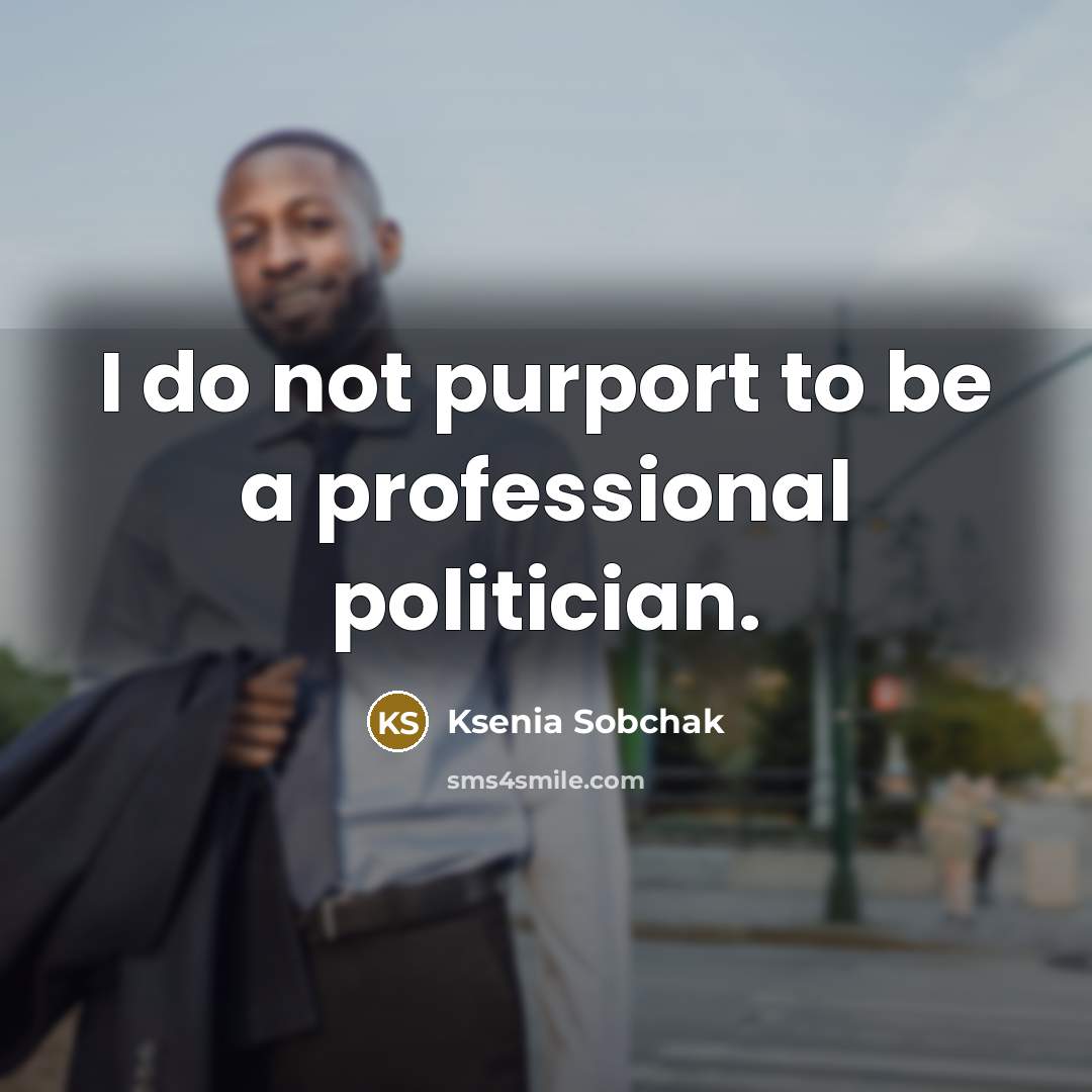 “I do not purport to be a professional politician.…” quote by Ksenia Sobchak