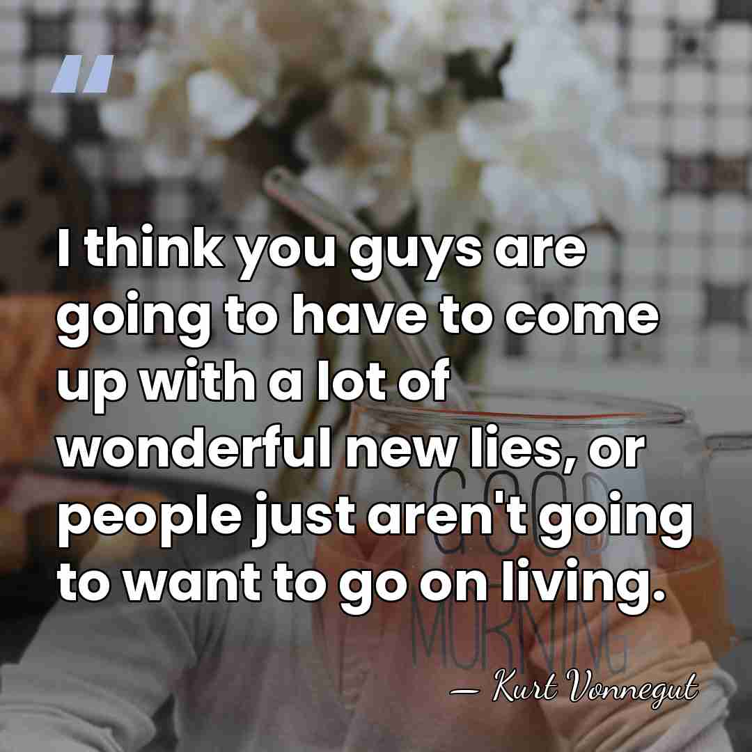 I think you guys are going to have to come up with&hellip; - Kurt Vonnegut