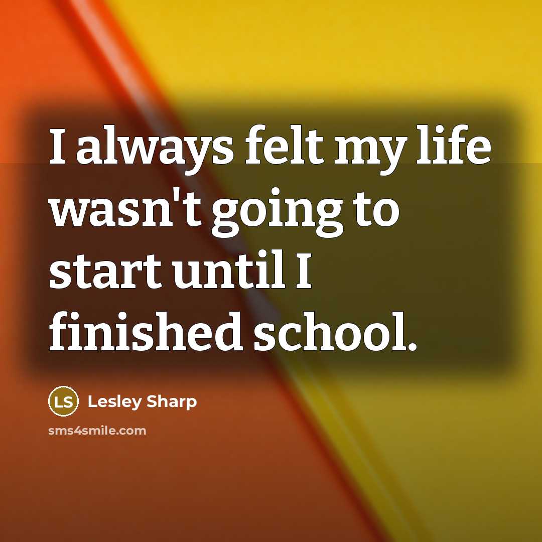 “I always felt my life wasn't going to start until…” quote by Lesley Sharp