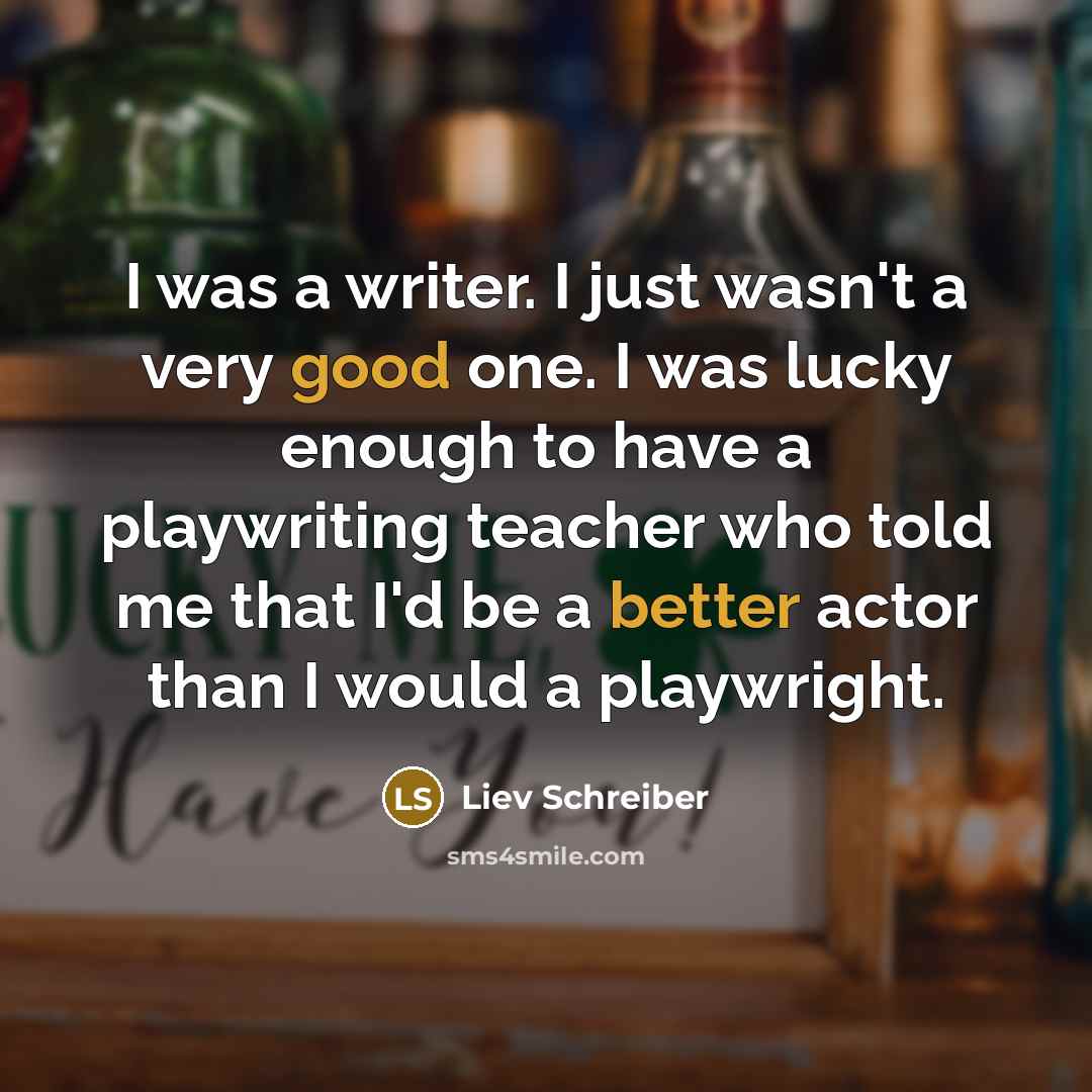 “I was a writer. I just wasn't a very good…” quote by Liev Schreiber