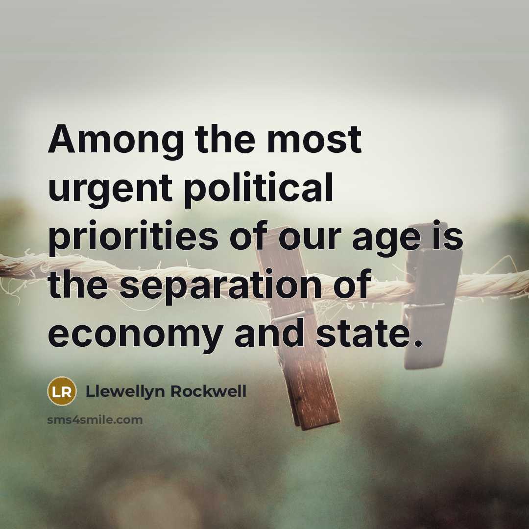 “Among the most urgent political priorities of our age is…” quote by Llewellyn Rockwell