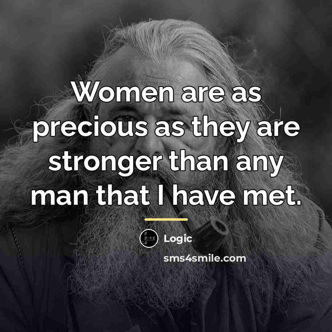 “Women are as precious as they are stronger than any…” quote by Logic