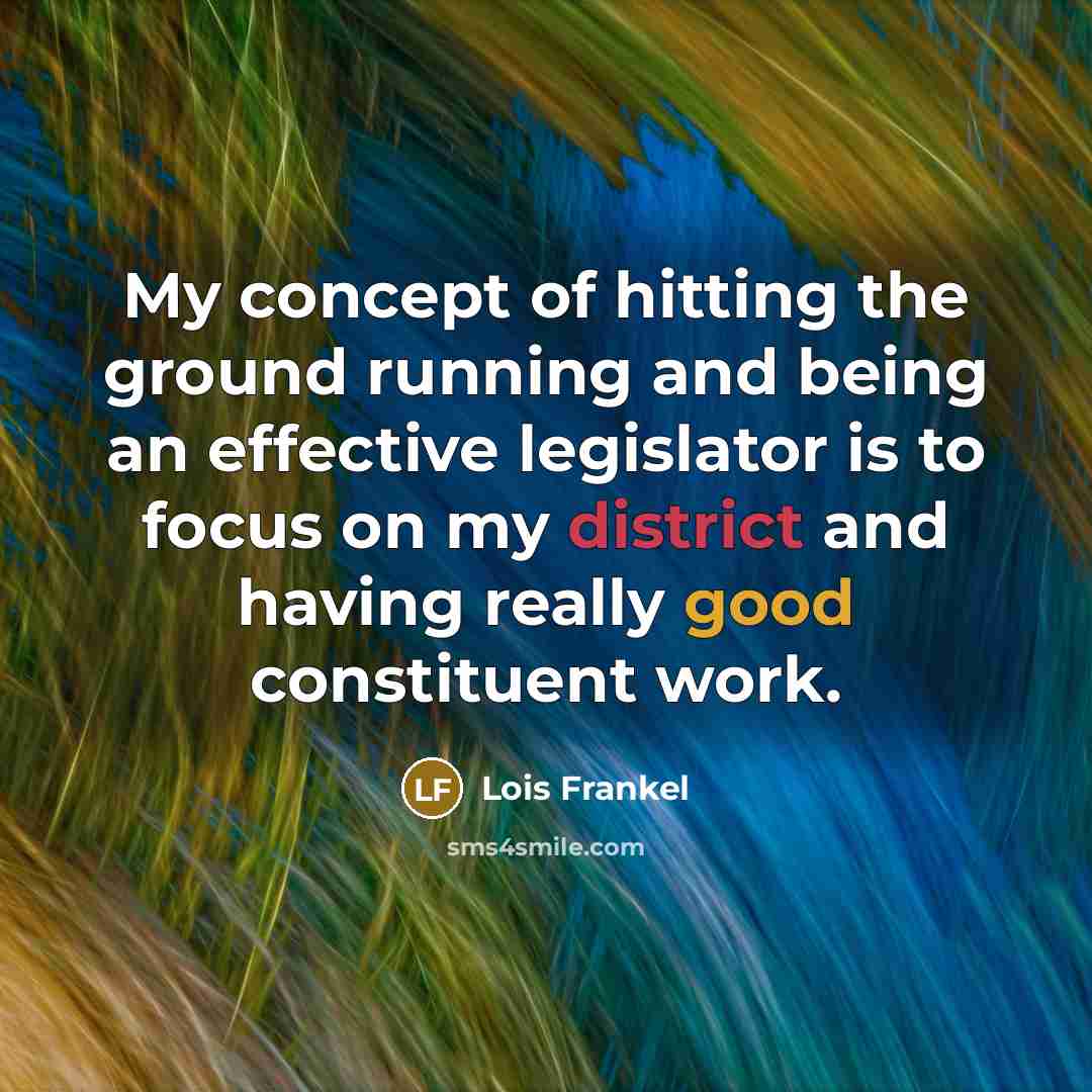 “My concept of hitting the ground running and being an…” quote by Lois Frankel