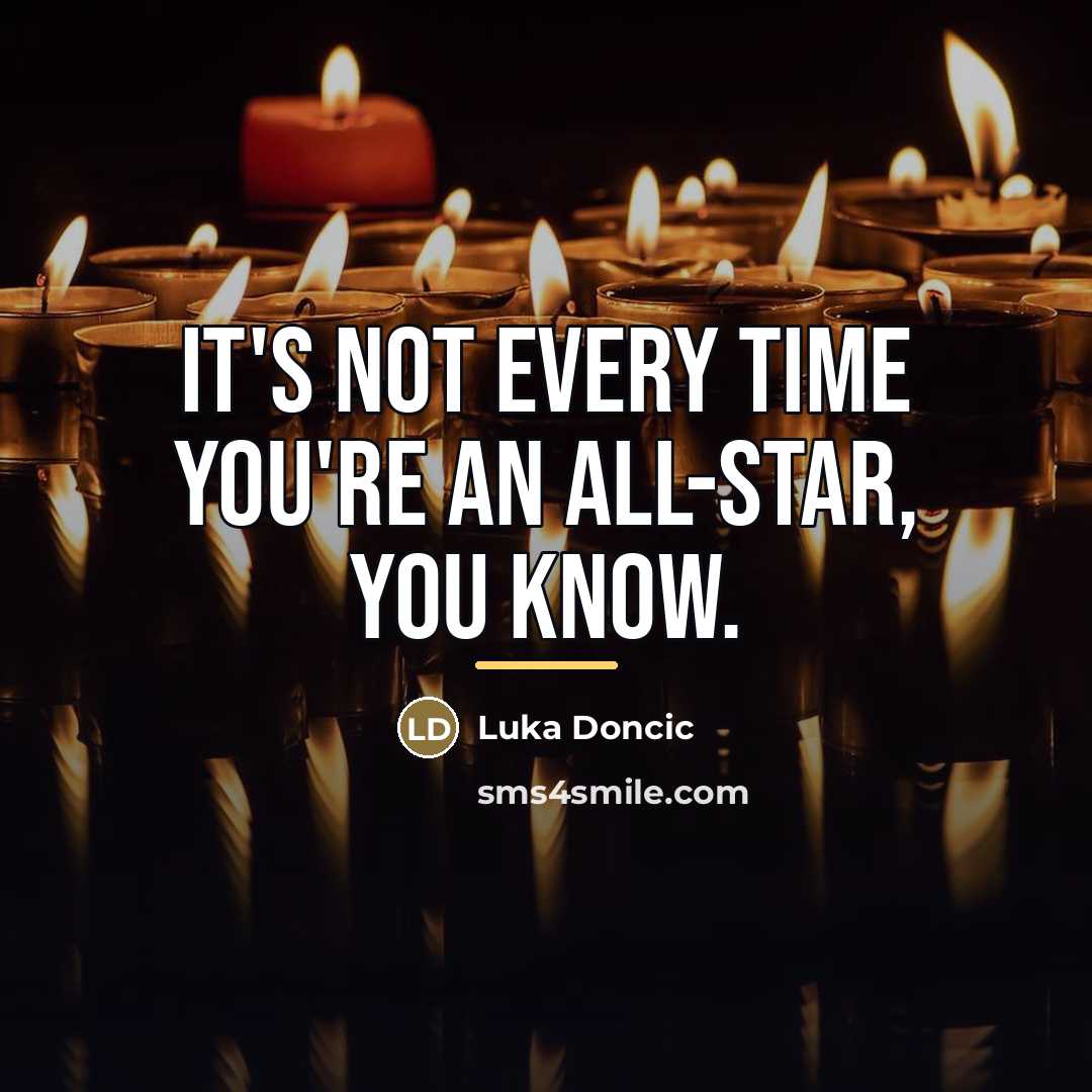 “It's not every time you're an All-Star, you know.…” quote by Luka Doncic