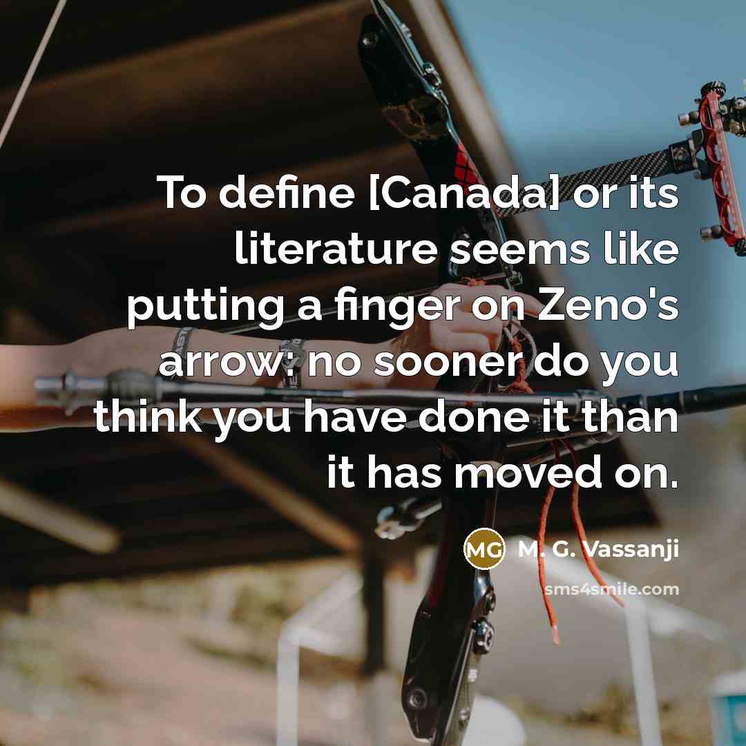 “To define [Canada] or its literature seems like putting a…” quote by M. G. Vassanji