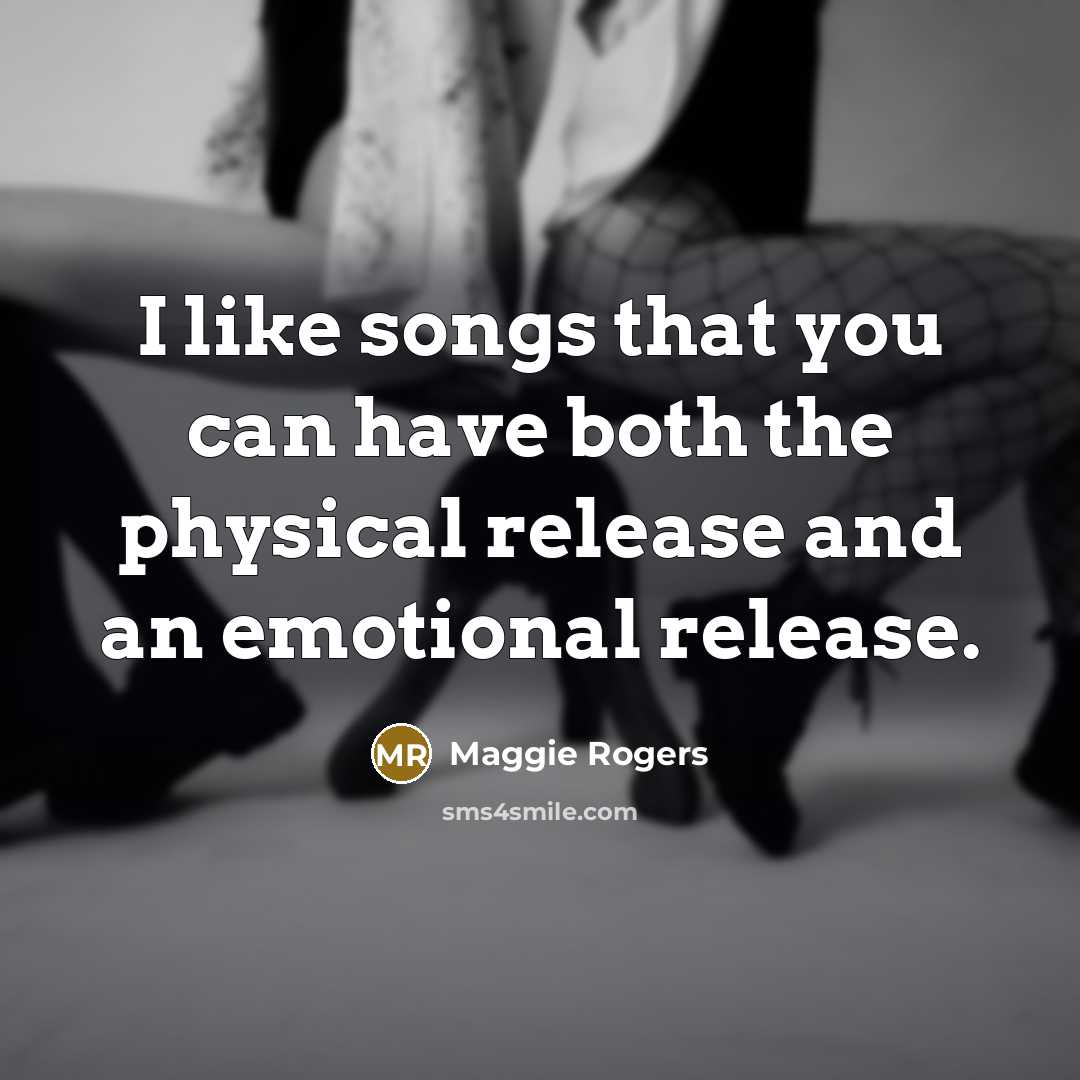 “I like songs that you can have both the physical…” quote by Maggie Rogers