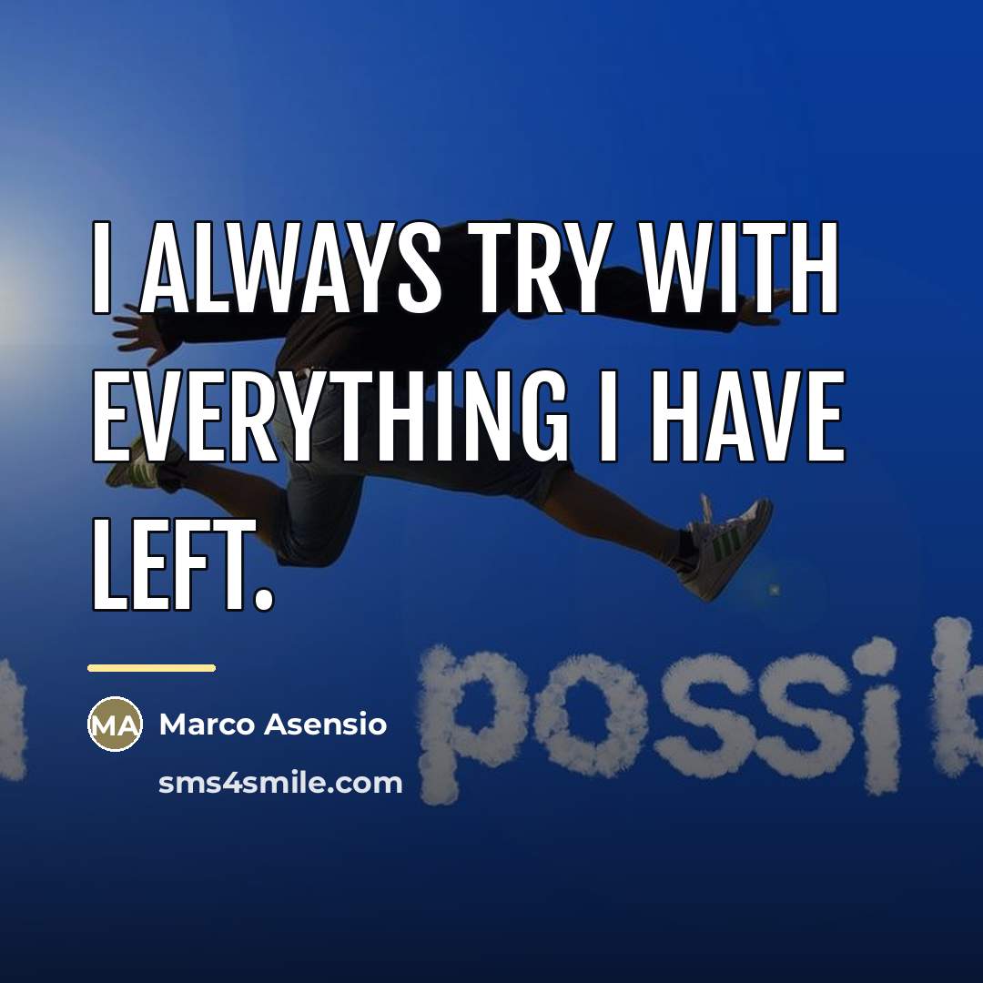 “I always try with everything I have left.…” quote by Marco Asensio