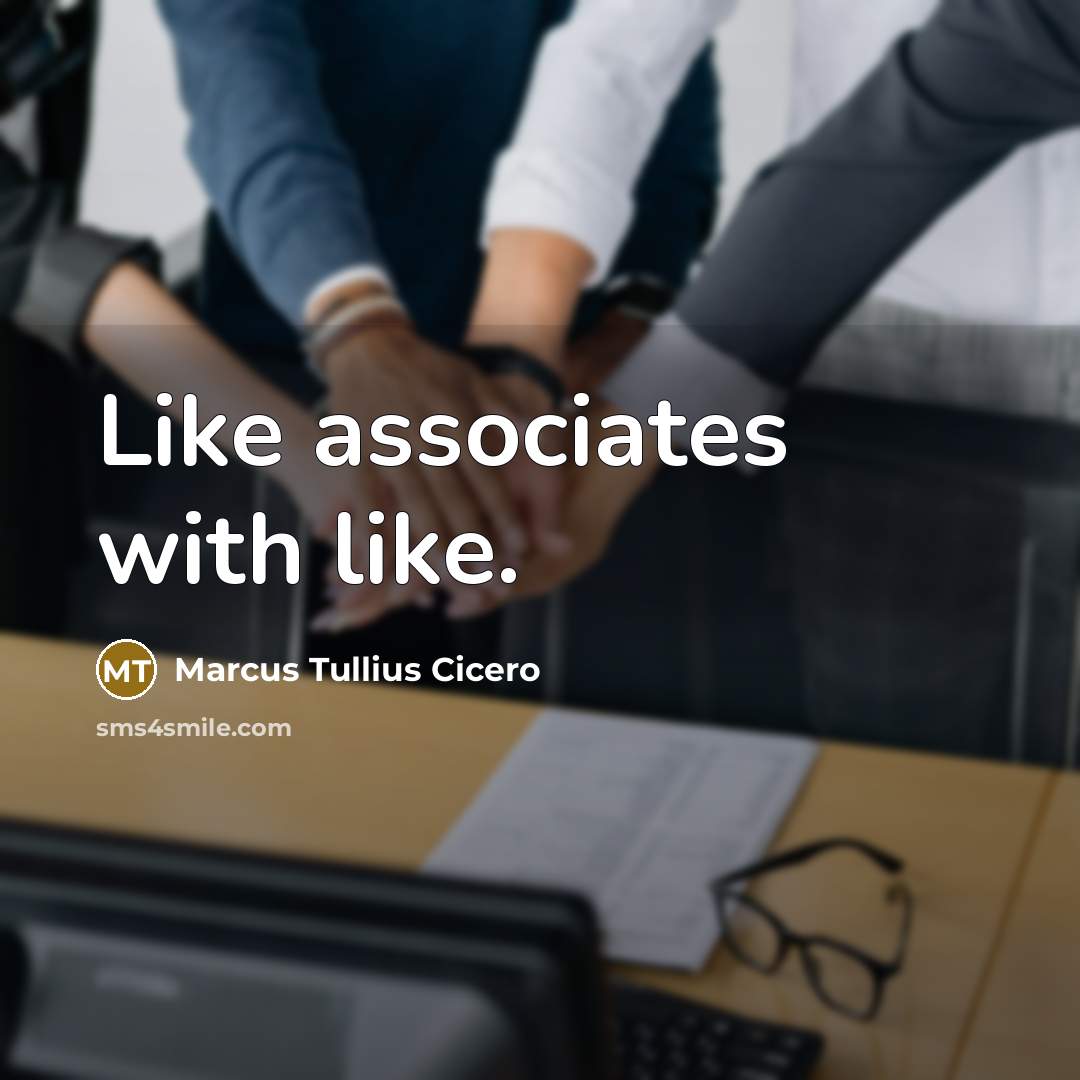 “Like associates with like.…” quote by Marcus Tullius Cicero