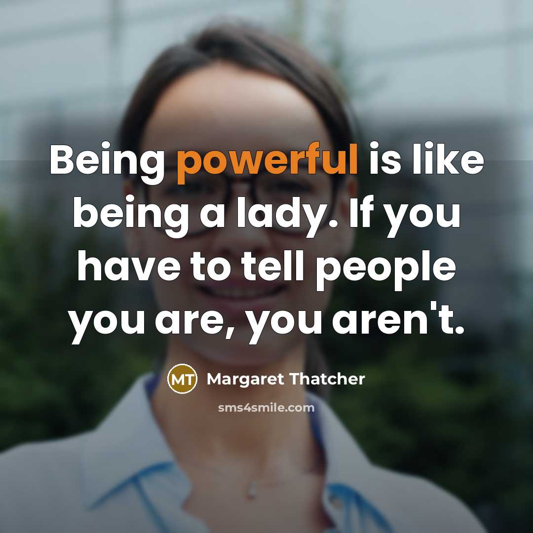 “Being powerful is like being a lady. If you have…” quote by Margaret Thatcher