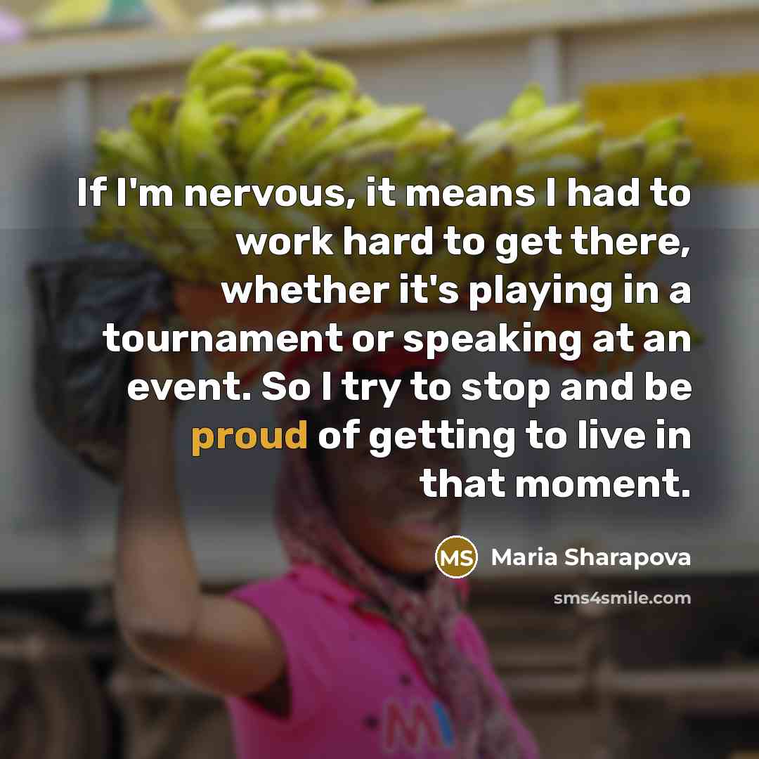 “If I'm nervous, it means I had to work hard…” quote by Maria Sharapova