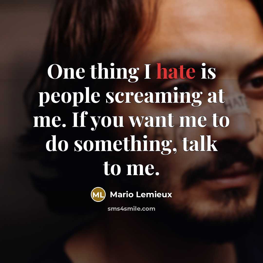 “One thing I hate is people screaming at me. If…” quote by Mario Lemieux