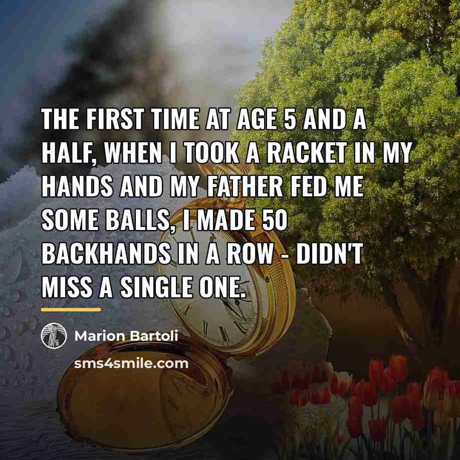 “The first time at age 5 and a half, when…” quote by Marion Bartoli