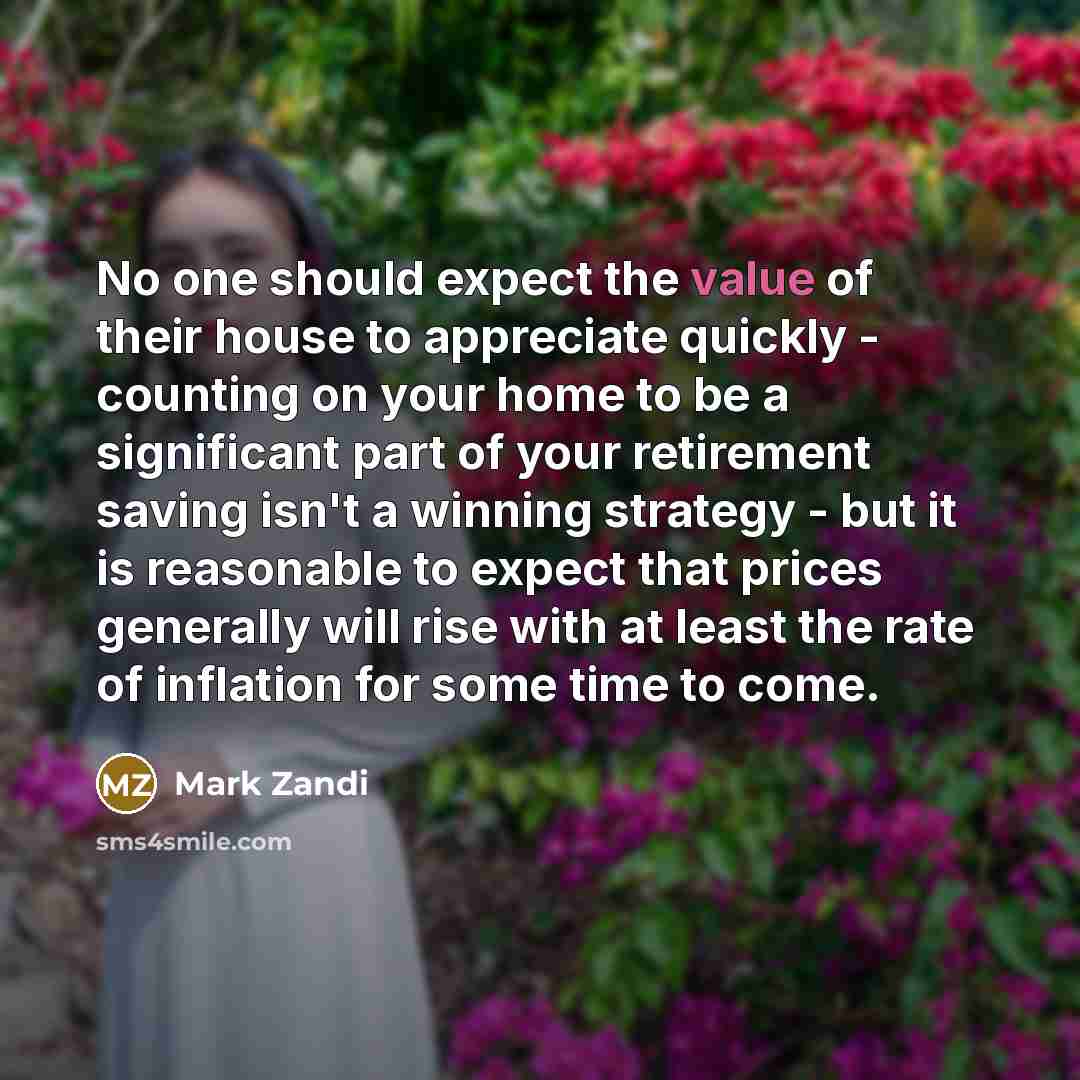 “No one should expect the value of their house to…” quote by Mark Zandi