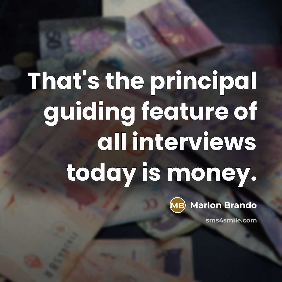 “That's the principal guiding feature of all interviews today is…” quote by Marlon Brando
