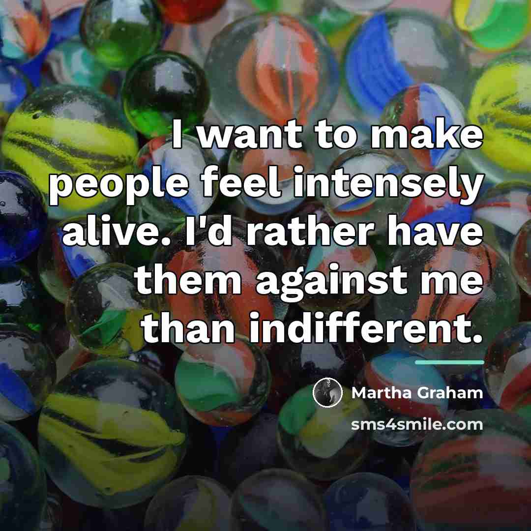 “I want to make people feel intensely alive. I'd rather…” quote by Martha Graham
