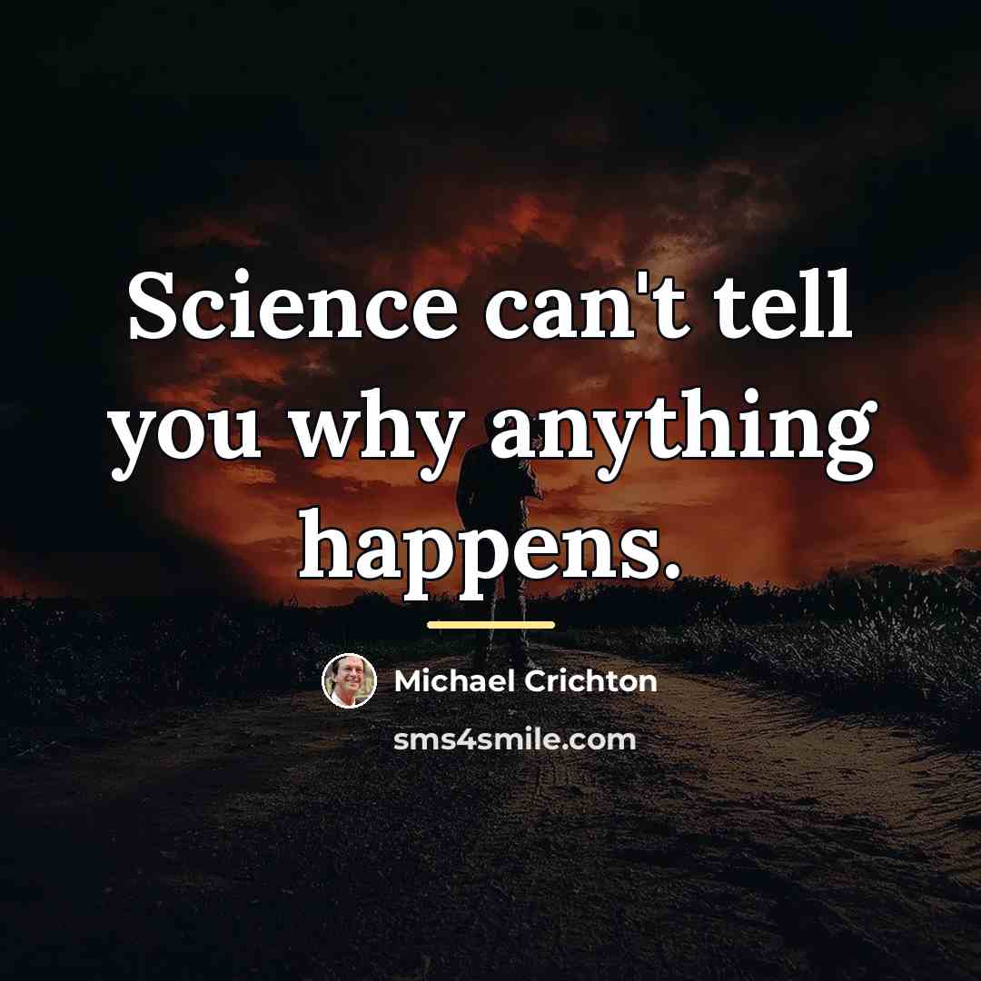 “Science can't tell you why anything happens.…” quote by Michael Crichton