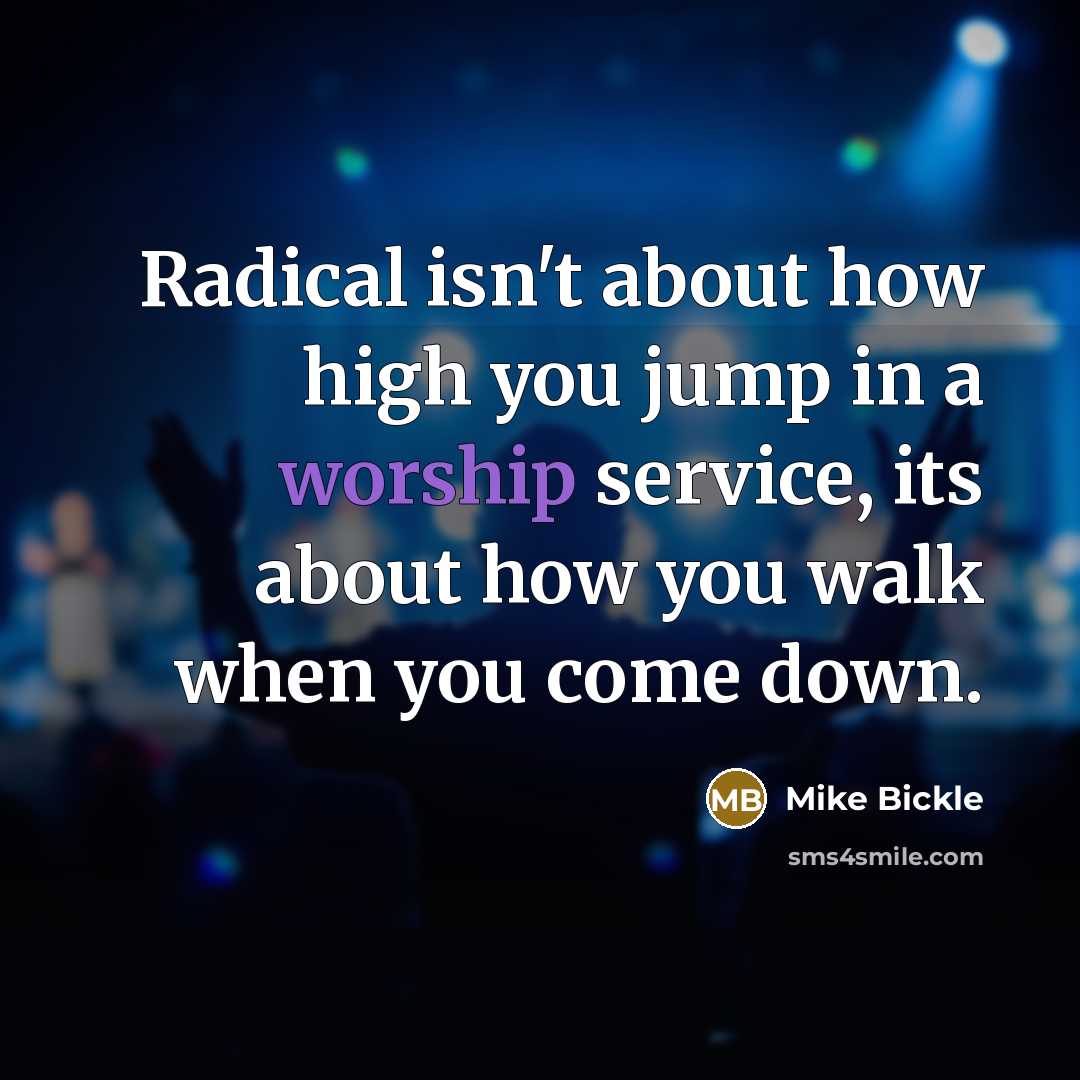 “Radical isn't about how high you jump in a worship…” quote by Mike Bickle