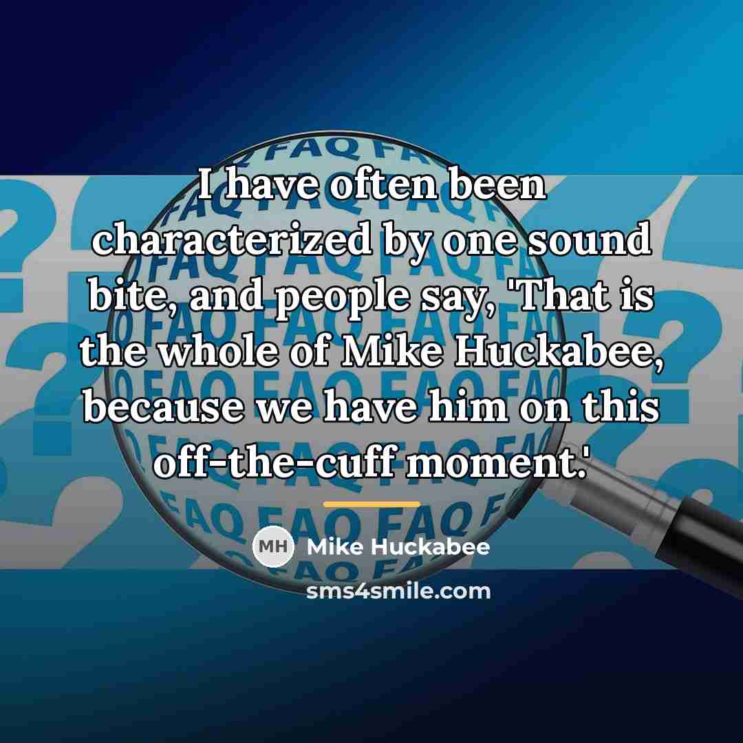 “I have often been characterized by one sound bite, and…” quote by Mike Huckabee
