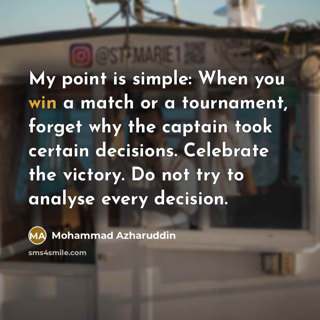 “My point is simple: When you win a match or…” quote by Mohammad Azharuddin