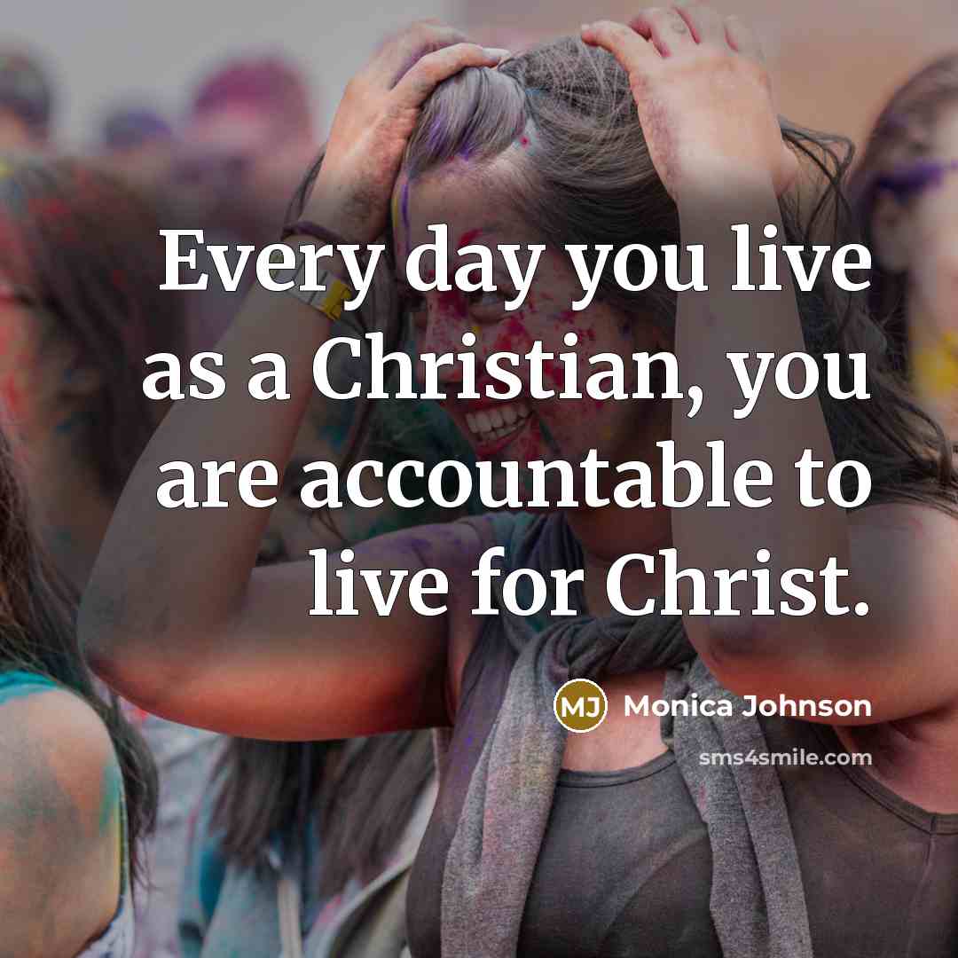“Every day you live as a Christian, you are accountable…” quote by Monica Johnson