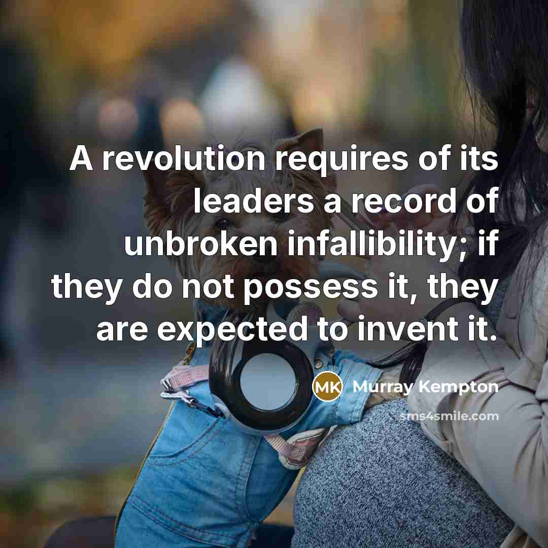 “A revolution requires of its leaders a record of unbroken…” quote by Murray Kempton