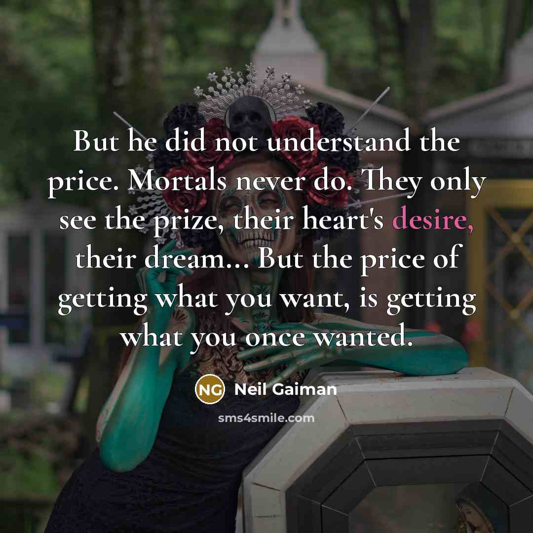 “But he did not understand the price. Mortals never do.…” quote by Neil Gaiman