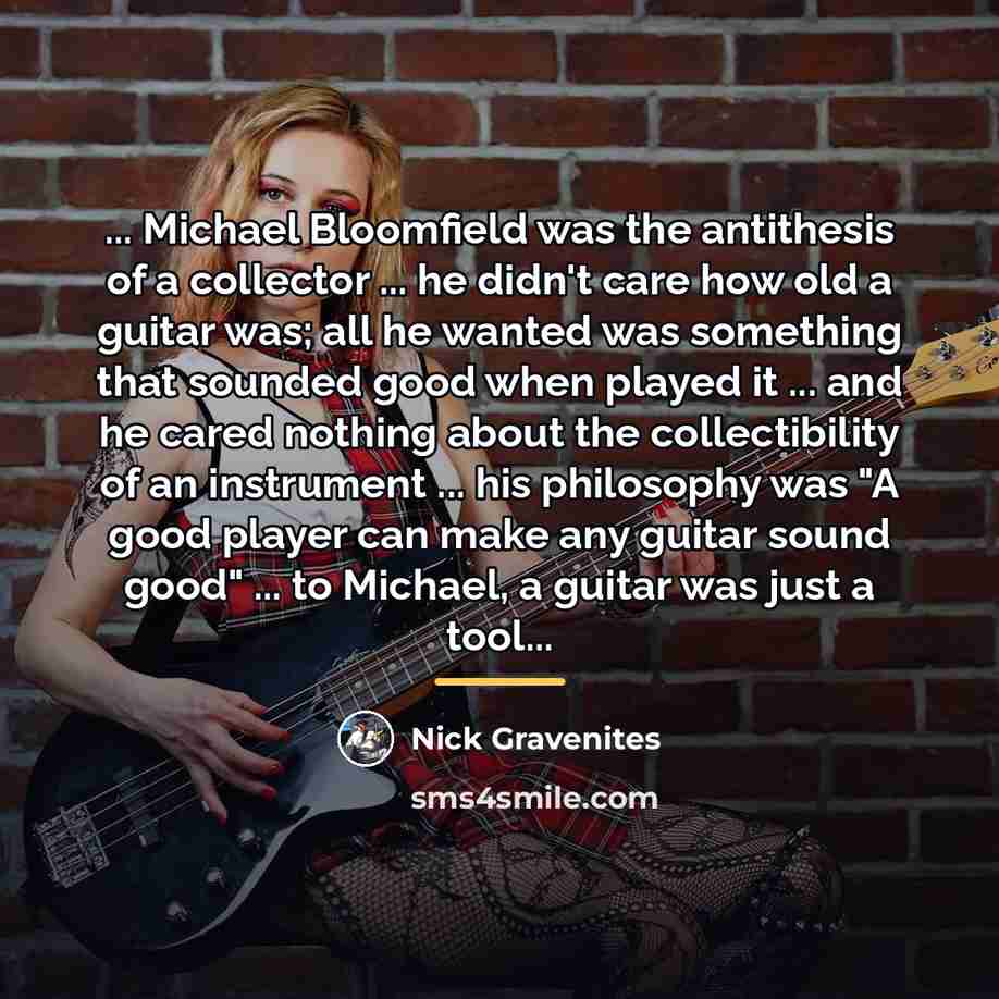 “... Michael Bloomfield was the antithesis of a collector ...…” quote by Nick Gravenites
