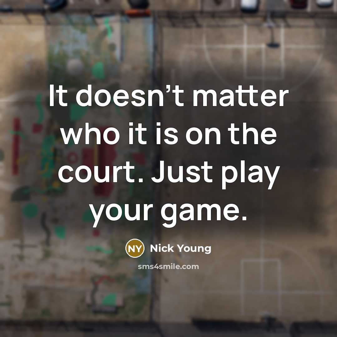 “It doesn't matter who it is on the court. Just…” quote by Nick Young
