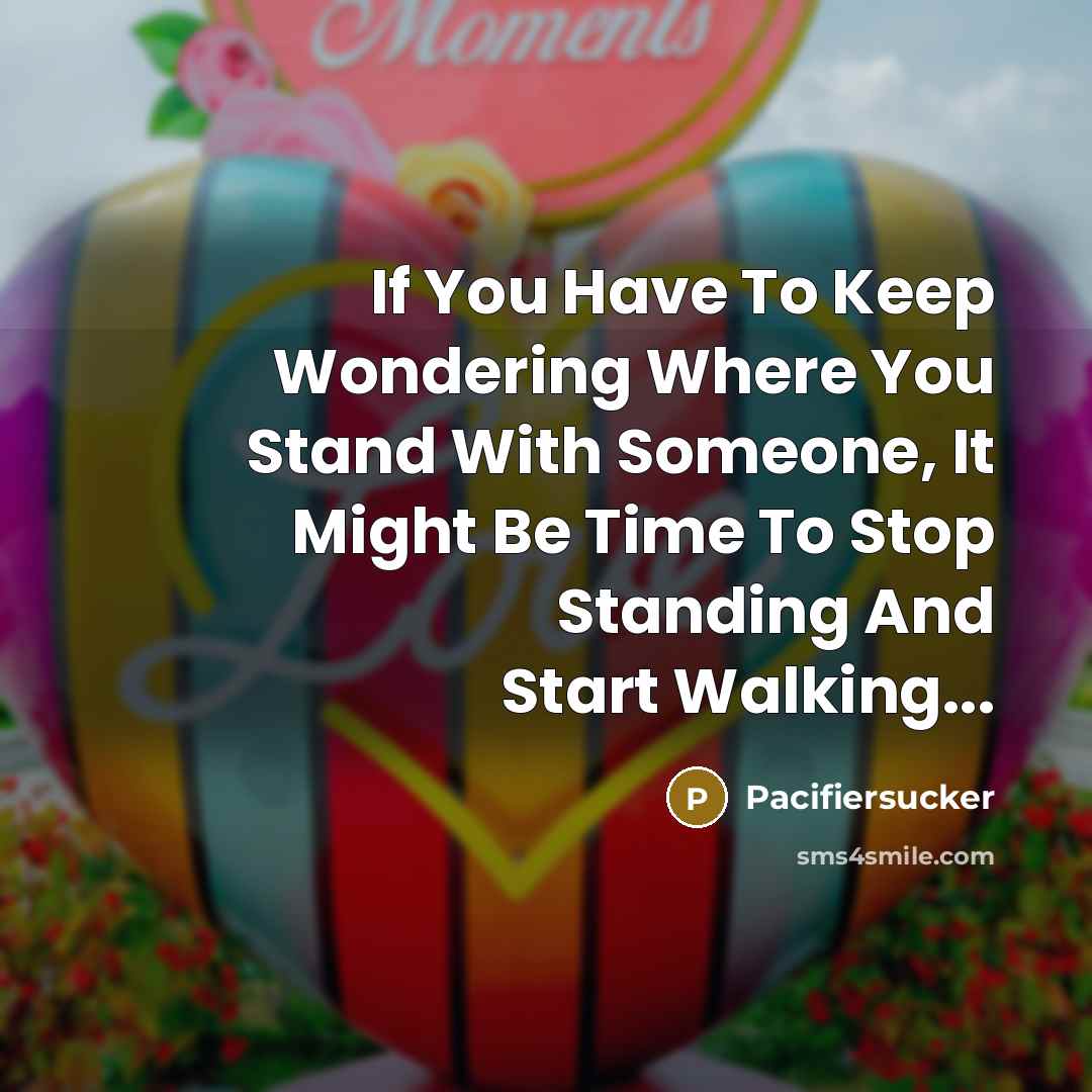 “If You Have To Keep Wondering Where You Stand With…” quote by Pacifiersucker