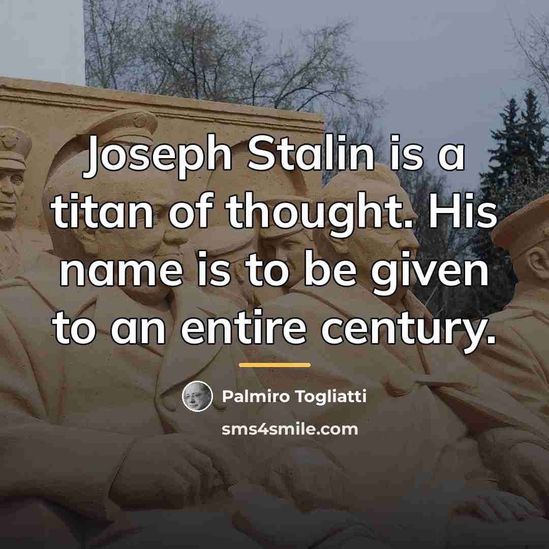 “Joseph Stalin is a titan of thought. His name is…” quote by Palmiro Togliatti