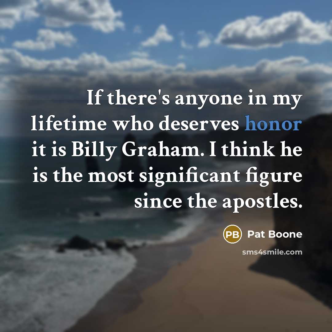 “If there's anyone in my lifetime who deserves honor it…” quote by Pat Boone
