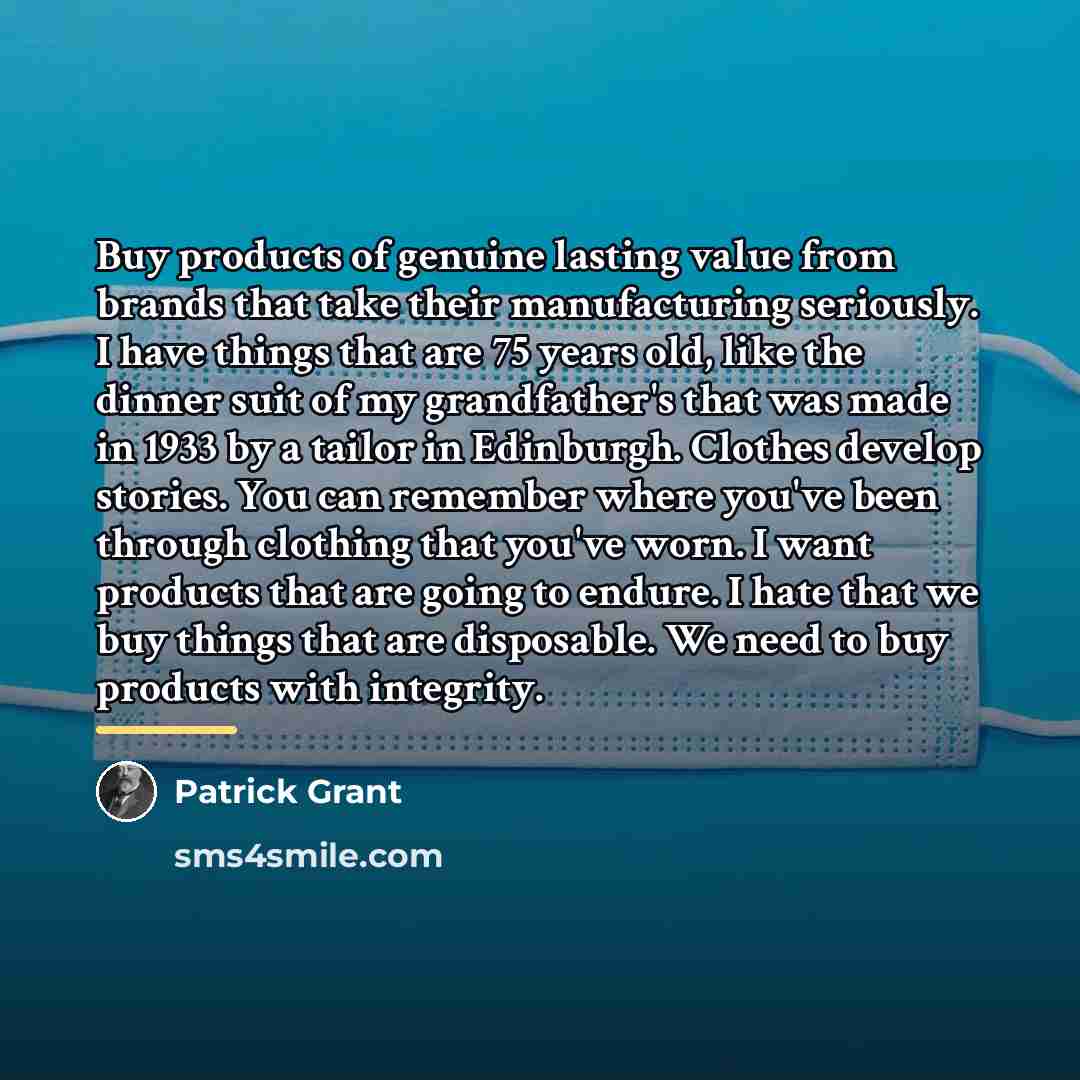 “Buy products of genuine lasting value from brands that take…” quote by Patrick Grant