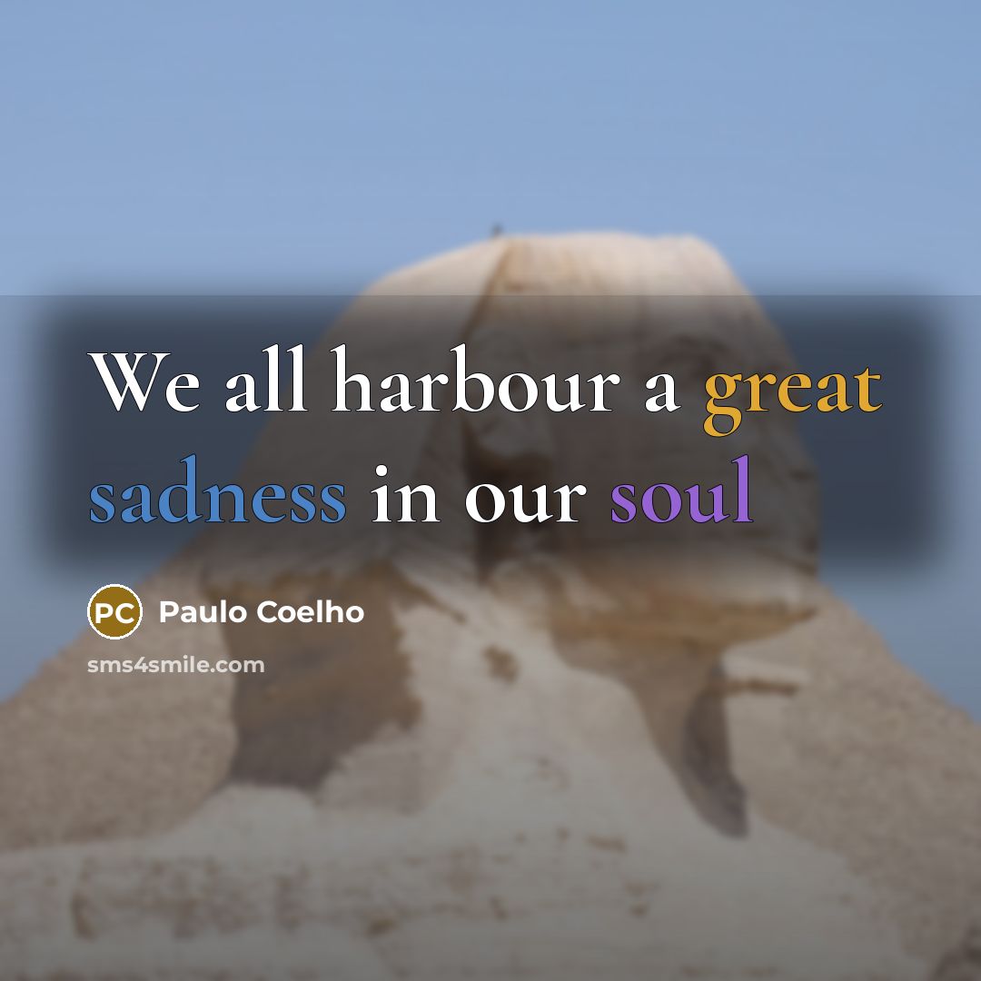 “We all harbour a great sadness in our soul” quote by Paulo Coelho