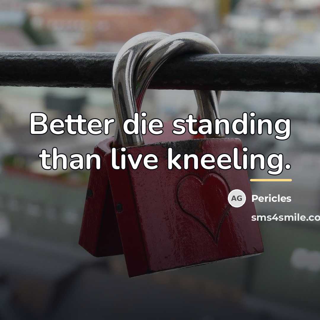 “Better die standing than live kneeling.…” quote by Pericles