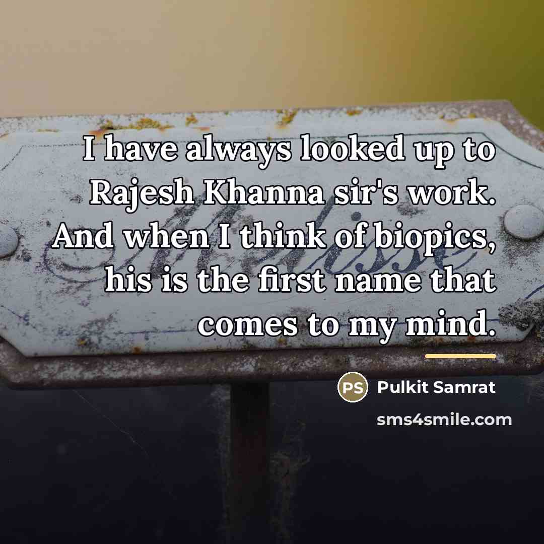 “I have always looked up to Rajesh Khanna sir's work.…” quote by Pulkit Samrat