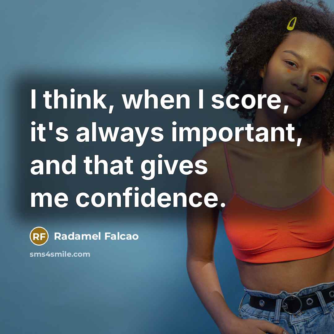 “I think, when I score, it's always important, and that…” quote by Radamel Falcao