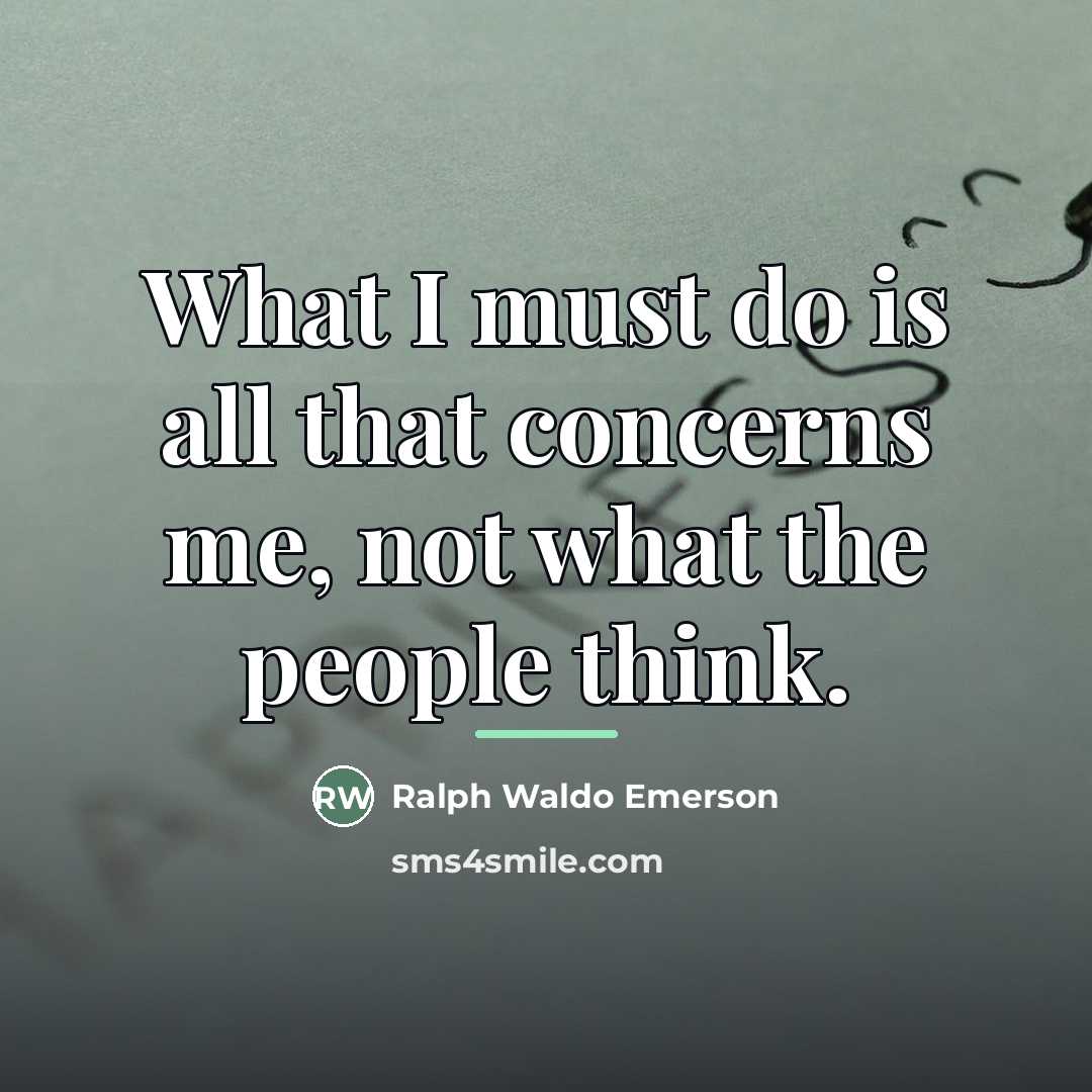 “What I must do is all that concerns me, not…” quote by Ralph Waldo Emerson
