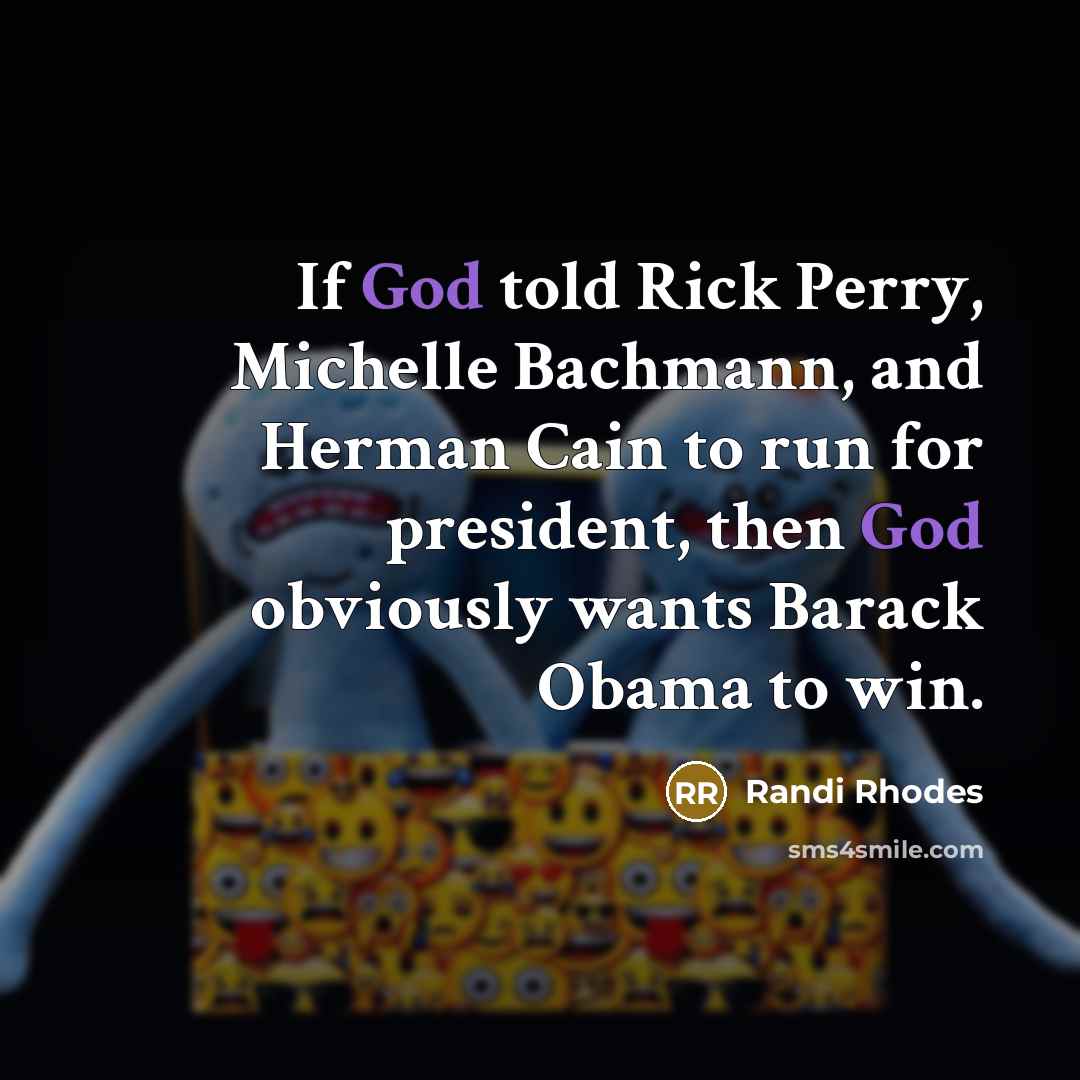 “If God told Rick Perry, Michelle Bachmann, and Herman Cain…” quote by Randi Rhodes