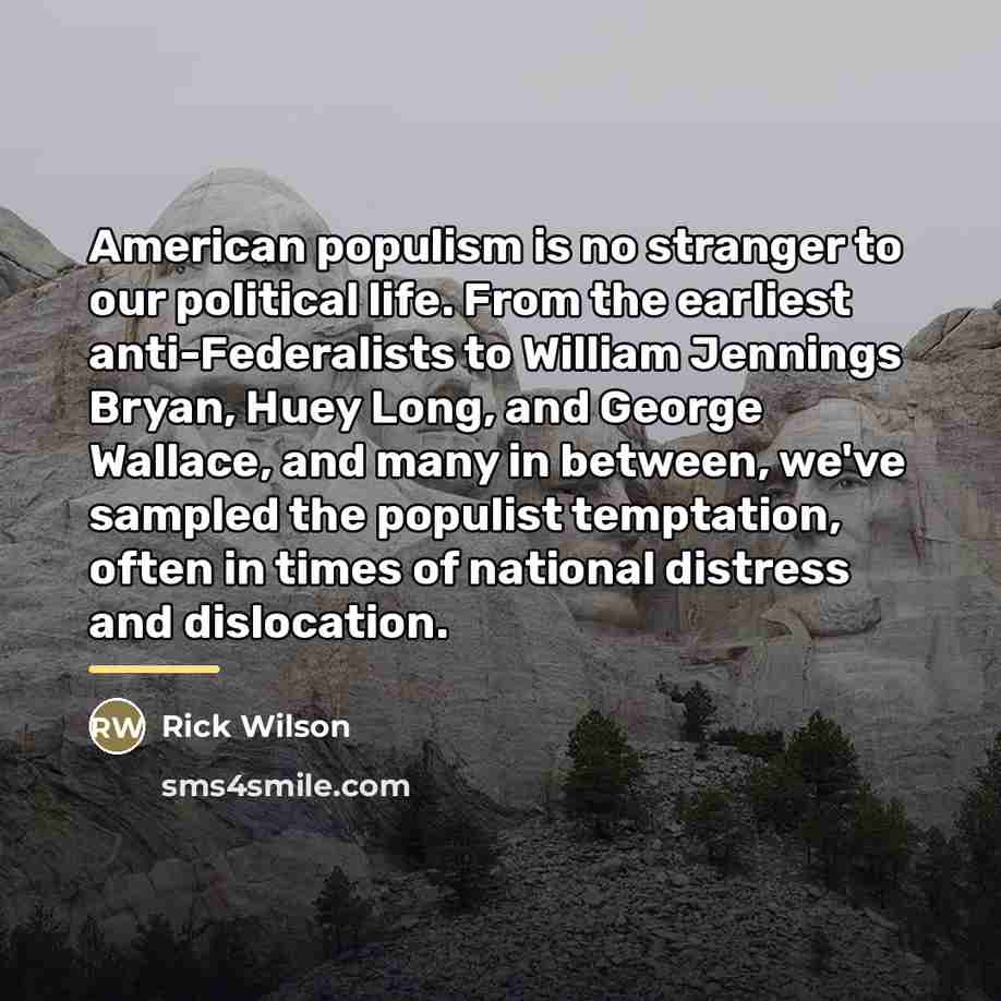 “American populism is no stranger to our political life. From…” quote by Rick Wilson