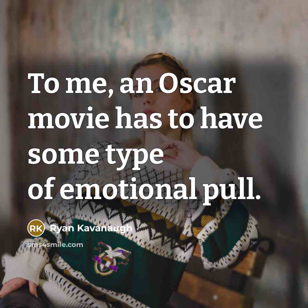 “To me, an Oscar movie has to have some type…” quote by Ryan Kavanaugh