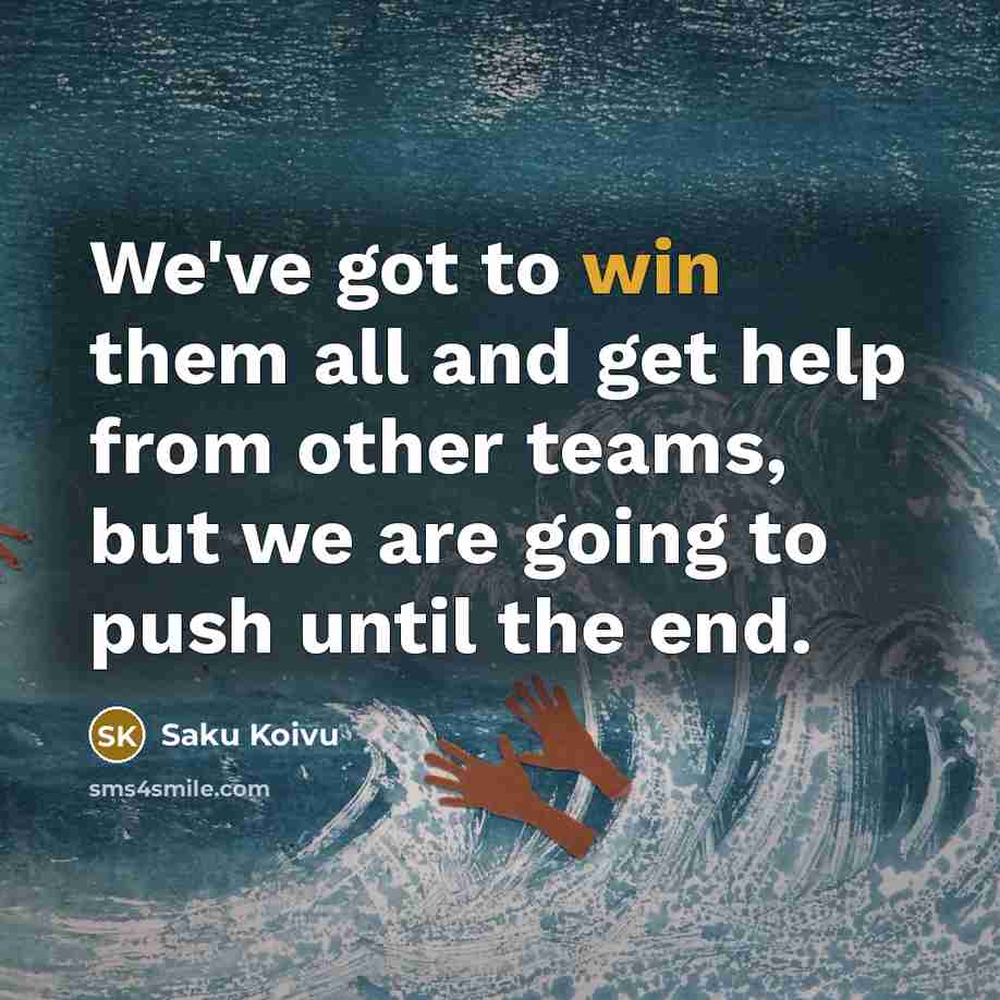 “We've got to win them all and get help from…” quote by Saku Koivu